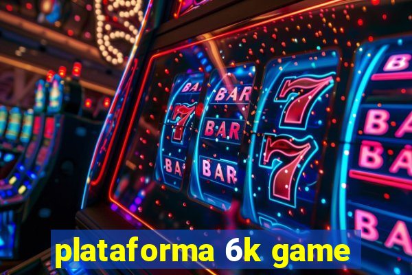 plataforma 6k game